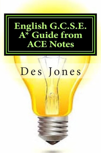 English G. C. S. E. A* Guide from ACE Notes