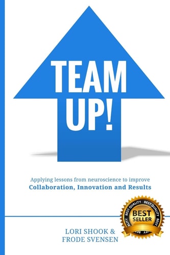 Team Up! Applying Lessons from Neuroscience to Improve Collaboration, Innovation and Results