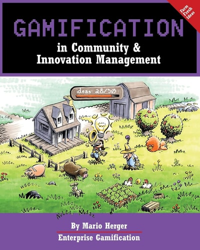 Gamification in Community & Innovation Management Engaging People by Letting Them Have Fun