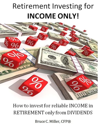 Retirement Investing for Income Only How to Manage a Retirement Portfolio Only for Reliable, Long Term Income