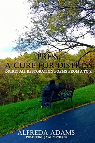 Press, a Cure for Distress Spiritual Restoration Poems from a to Z