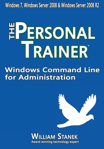 Windows Command Line for Administration The Personal Trainer for Windows 7, Windows Server 2008 & Windows Server 2008 R2