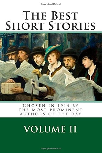 The Best Short Stories Volume II Chosen in 1914 by the Most Prominent Authors of the Day
