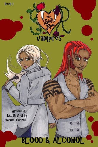 The Sick Rose Vampires Book I: Blood and Alcohol