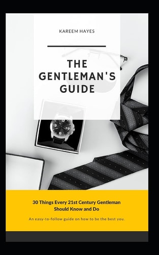 The Gentleman's Guide 30 Things Every 21st Century Gentleman Should Know and Do