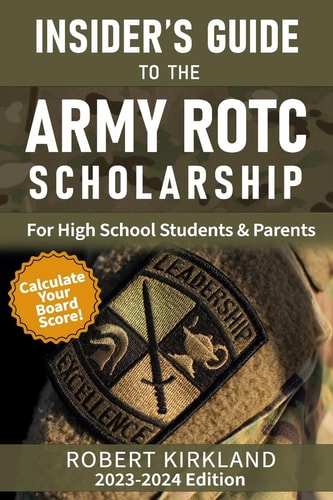 The Insider's Guide to the Army ROTC Scholarship for High School Students and Their Parents