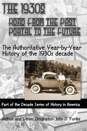 The 1930's; ROAD from the PAST, PORTAL to the FUTURE The Authoritative Year-By-Year History of the 1930's Decade