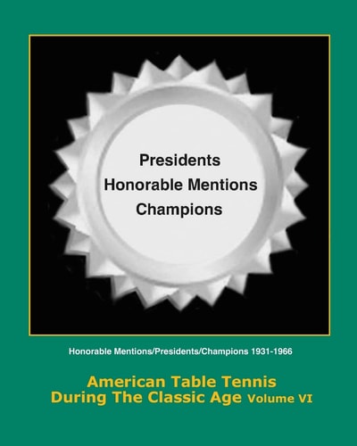 American Table Tennis During the Classic Age Vol VI Honorable Mentions, Presidents, Champions
