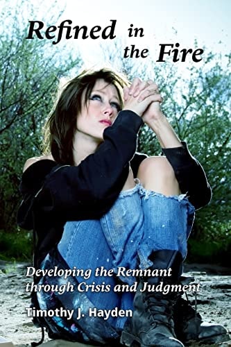 Refined in the Fire Developing the Remanant Through Crisis and Judgment