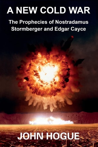 A New Cold War The Prophecies of Nostradamus, Stormberger and Edgar Cayce