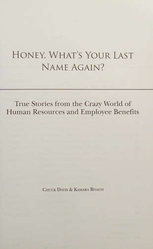 Honey, What's Your Last Name Again? True Stories from the Crazy World of Human Resources and Employee Benefits