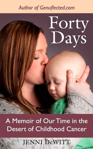 Forty Days A Memoir of Our Time in the Desert of Childhood Cancer
