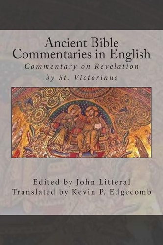 Ancient Bible Commentaries in English- Victorinus on Revelation Commentary on Revelation by St. Victorinus