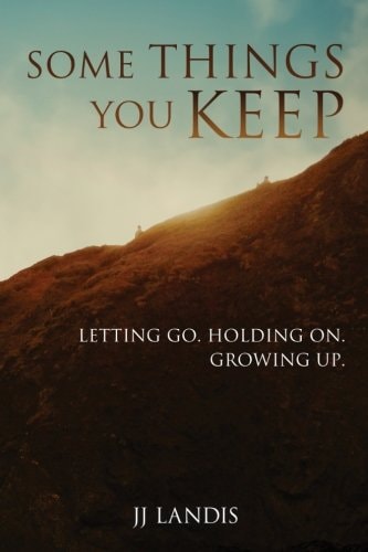 Some Things You Keep Letting Go. Holding On. Growing Up.