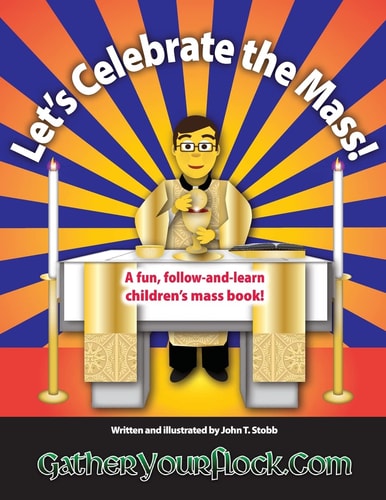 Let's Celebrate the Mass! A Fun, Follow-And-Learn Children's Mass Book!