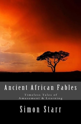Ancient African Fables Timeless Tales of Amusement and Learning