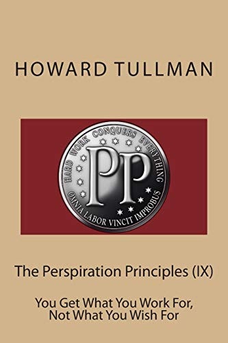 The Perspiration Principles (IX) You Get What You Work For, Not What You Wish For