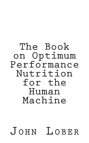 The Book on Optimum Performance Nutrition for the Human Machine Memoirs of a Machine