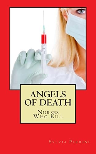 Angels Of Death Nurses Who Kill