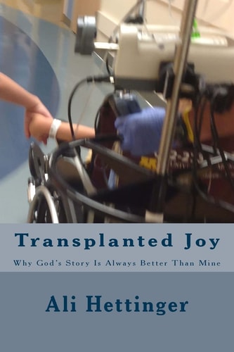 Transplanted Joy Why God's Story Is Always Better Than Mine