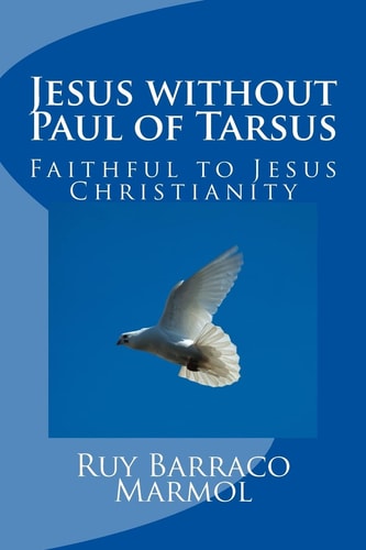 Jesus Without Paul of Tarsus Faithful to Jesus Christianity