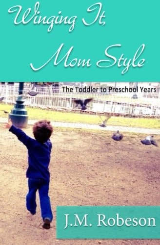 Winging It, Mom Style The Toddler to Preschool Years