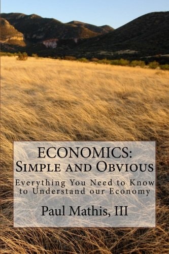 Economics Simple and Obvious: Everything You Need to Know to Understand Our Economy