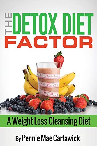 The Detox Diet Factor A Weight Loss Cleansing Diet