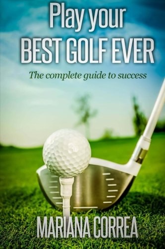 Play Your Best Golf Ever The Guidebook to Success
