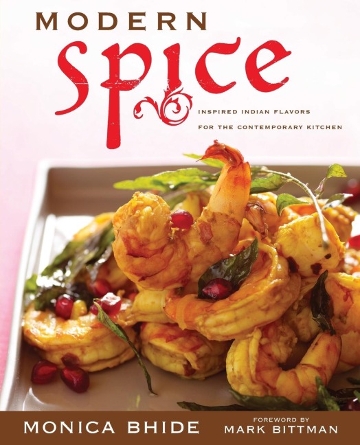 Modern Spice: Inspired Indian Flavors for the Contemporary Kitchen