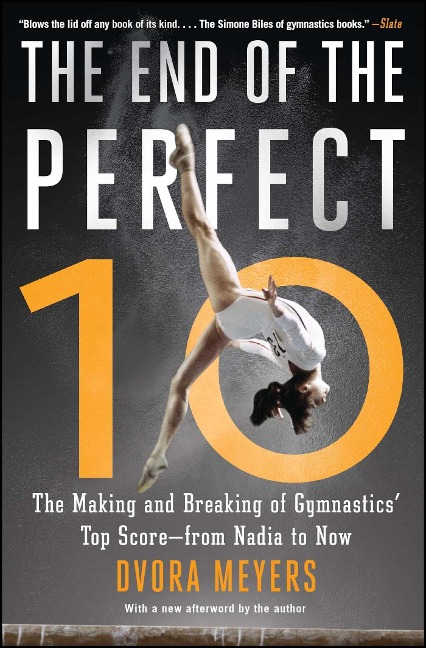 The End of the Perfect 10: The Making and Breaking of Gymnastics Top Score --From Nadia to Now