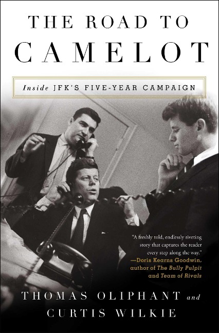 The Road to Camelot: Inside JFKs Five-Year Campaign