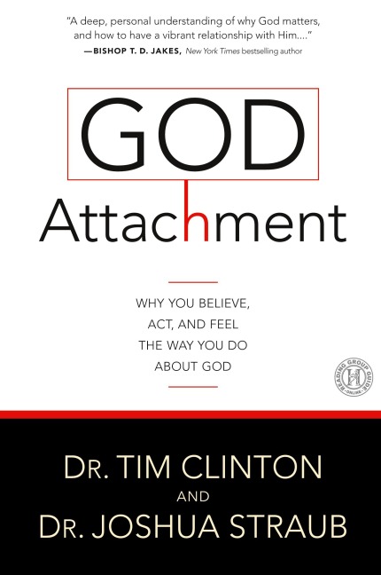 God Attachment: Why You Believe, ACT, and Feel the Way You Do about God