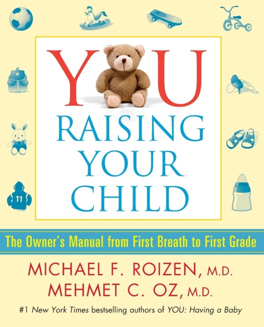 You: Raising Your Child: The Owners Manual from First Breath to First Grade