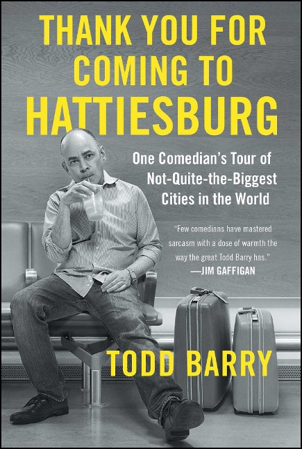 Thank You for Coming to Hattiesburg: One Comedians Tour of Not-Quite-The-Biggest Cities in the World