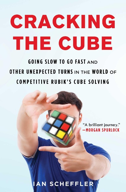 Cracking the Cube: Going Slow to Go Fast and Other Unexpected Turns in the World of Competitive Rubiks Cube Solving