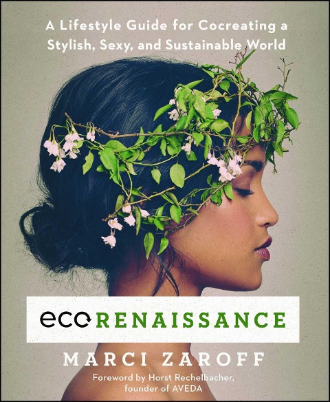 Ecorenaissance: A Lifestyle Guide for Cocreating a Stylish, Sexy, and Sustainable World