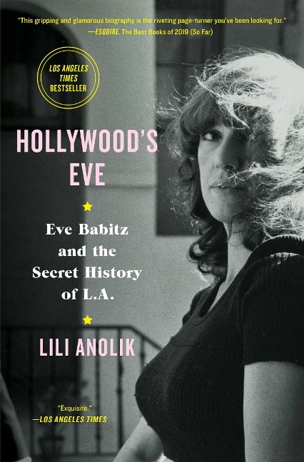 Hollywoods Eve: Eve Babitz and the Secret History of L.A.