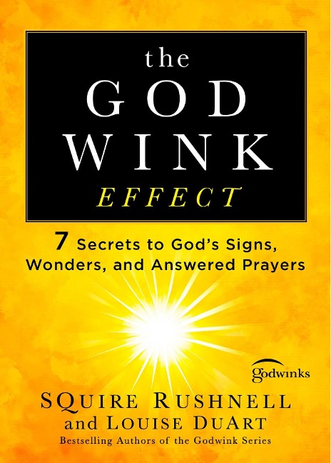 The Godwink Effect: 7 Secrets to Gods Signs, Wonders, and Answered Prayers