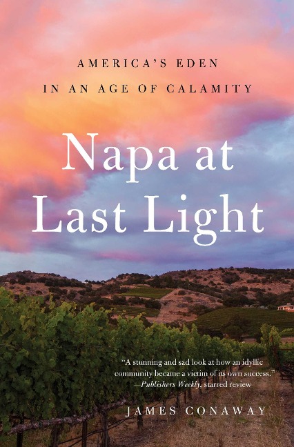 Napa at Last Light: Americas Eden in an Age of Calamity
