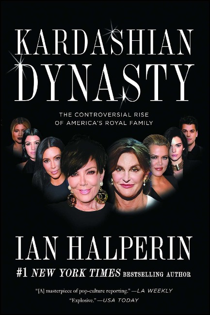 Kardashian Dynasty: The Controversial Rise of Americas Royal Family