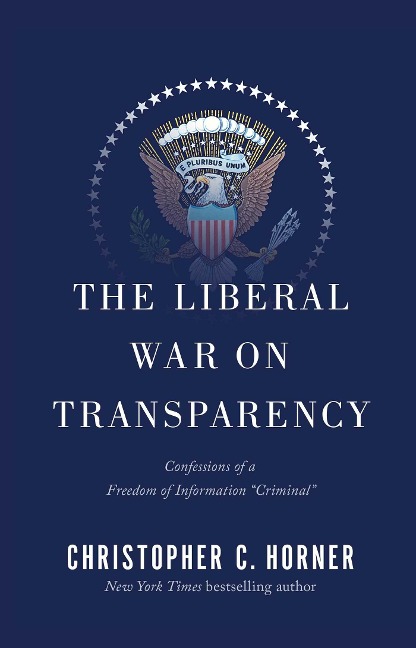The Liberal War on Transparency: Confessions of a Freedom of Information Criminal