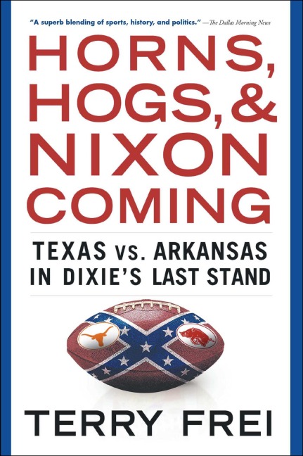 Horns, Hogs, and Nixon Coming: Texas vs. Arkansas in Dixies Last Stand