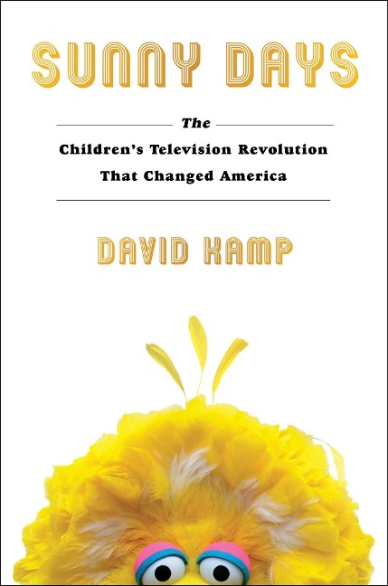 Sunny Days: The Childrens Television Revolution That Changed America