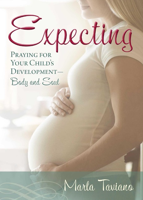 Expecting: Praying for Your Childs Development--Body and Soul