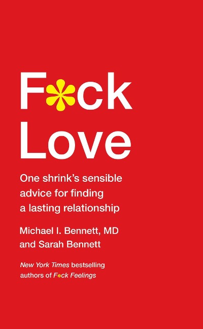 F*ck Love: One Shrinks Sensible Advice for Finding a Lasting Relationship