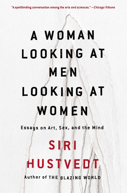 A Woman Looking at Men Looking at Women Essays on Art, Sex, and the Mind