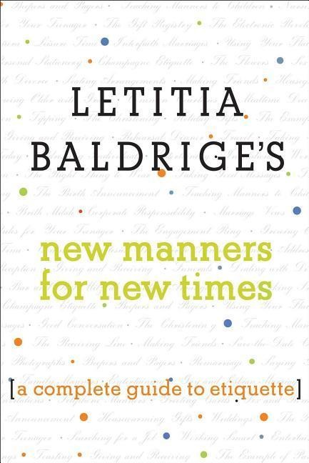 Letitia Baldriges New Manners for New Times: A Complete Guide to Etiquette