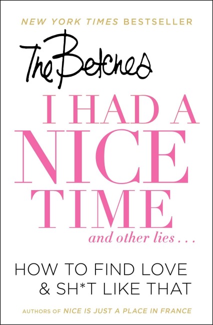 I Had a Nice Time and Other Lies...: How to Find Love & Sh*t Like That