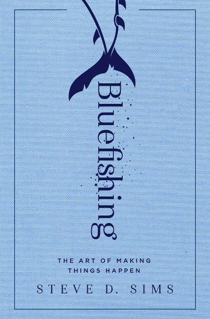 Bluefishing: The Art of Making Things Happen